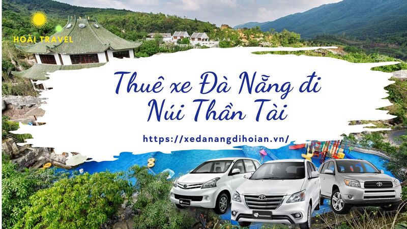 Thuê Xe Đà Nẵng Đi Núi Thần Tài 4,7,16 Chỗ Chỉ Từ 350K