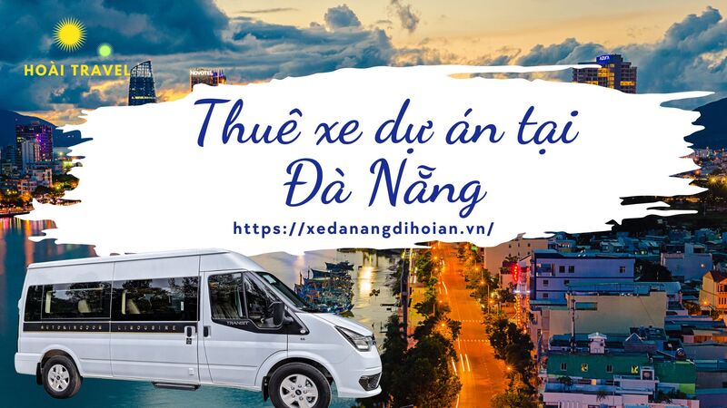 Dịch Vụ Cho Thuê Xe Dự Án Tại Đà Nẵng, Công Tác Giá Rẻ